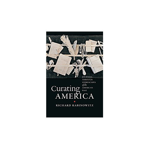 Curating America: Journeys through Storyscapes of the American Past - New-York Historical Society Museum Store