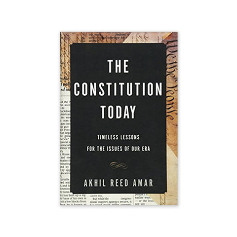 The Constitution Today: Timeless Lessons for the Issues of Our Era