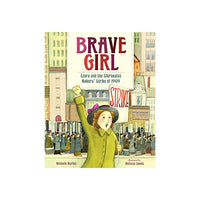 Brave Girl: Clara and the Shirtwaist Makers' Strike of 1909