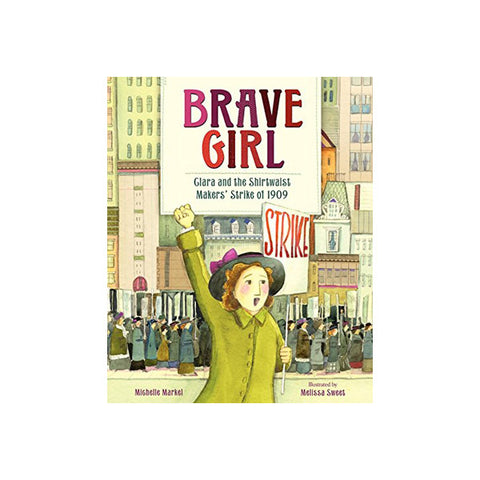 Brave Girl: Clara and the Shirtwaist Makers' Strike of 1909