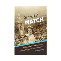 Game, Set, Match: Billie Jean King and the Revolution in Women’s Sports