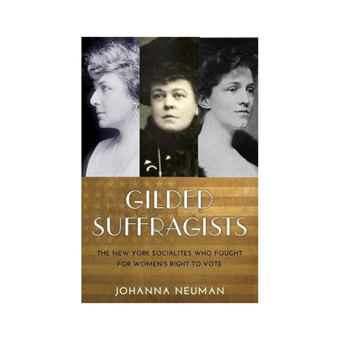 Gilded Suffragists: The New York Socialites who Fought for Women's Right to Vote