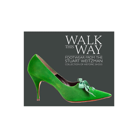 Walk this Way: Footwear from the Stuart Weitzman Collection of Historic Shoes