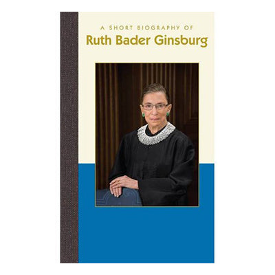 Ruth Bader Ginsburg: A Short Biography