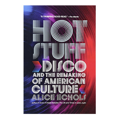 Hot Stuff: Disco and the Remaking of American Culture