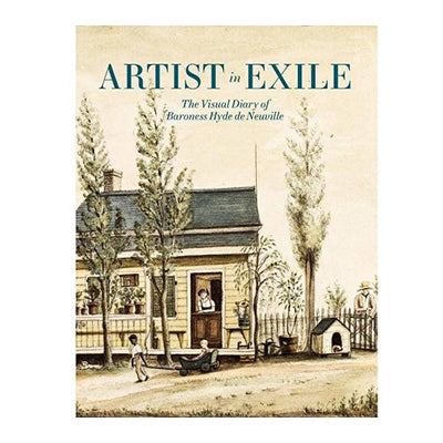 Artist in Exile: The Visual Diary of Baroness Hyde de Neuville