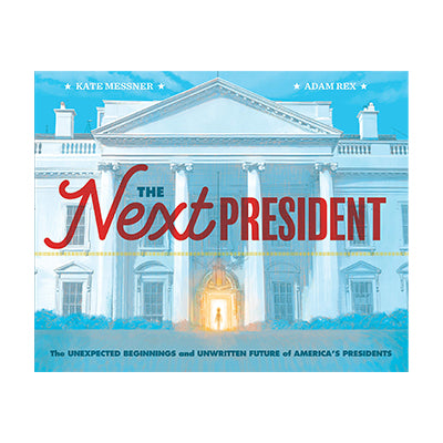 The Next President: The Unexpected Beginnings and Unwritten Future of Americas Presidents 