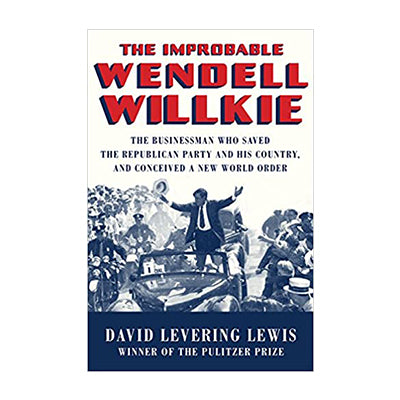 The Improbable Wendell Willkie