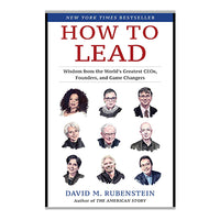 How to Lead: Wisdom from the World's Greatest CEOs, Founders, and Game Changers