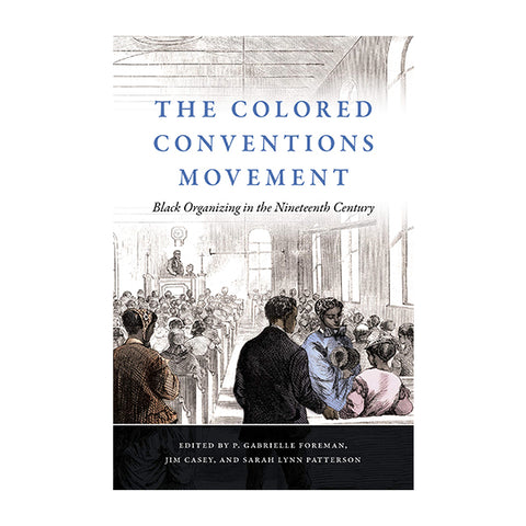 The Colored Conventions Movement: Black Organizing in the Nineteenth Century