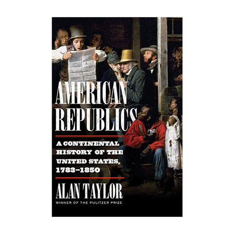  American Republics: A Continental History of the United States, 1783-1850