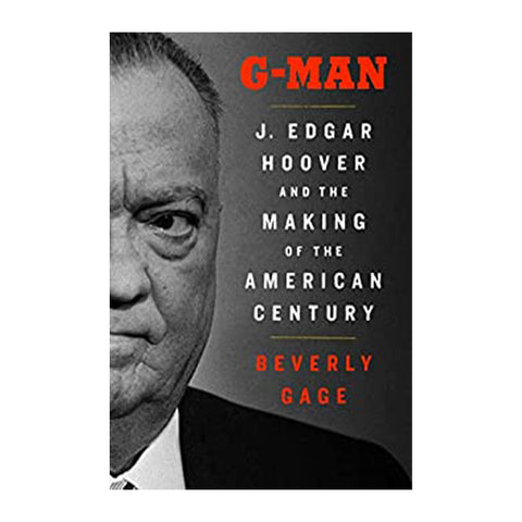 G-Man: J. Edgar Hoover and the Making of the American Century