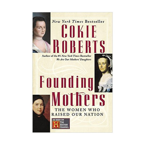 Founding Mothers: The Women Who Raised Our Nation