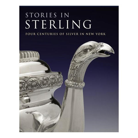 Stories in Sterling Four Centuries of Silver in New York  