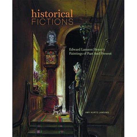 Historical Fictions: Edward Lamson Henry's Paintings Of Past And Present  