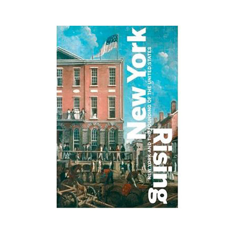 New York Rising: New York and the Founding of the United States 