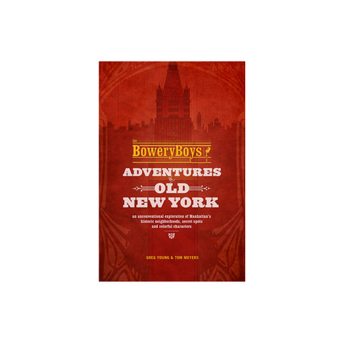 The Bowery Boys: Adventures in Old New York
